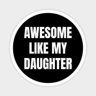 Awesome-Like-My-Daughter Magnet